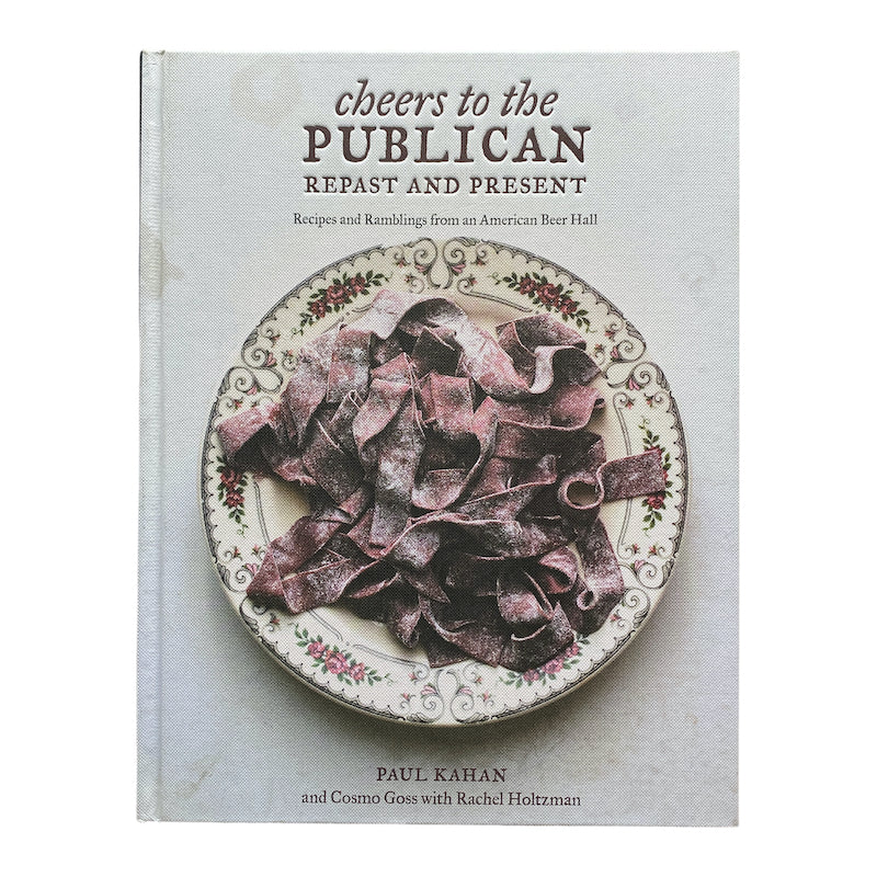 Cheers To The Publican Repast And Present by Paul Kahan